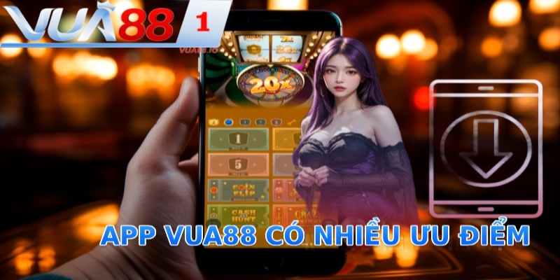 App VUA88 có nhiều ưu điểm