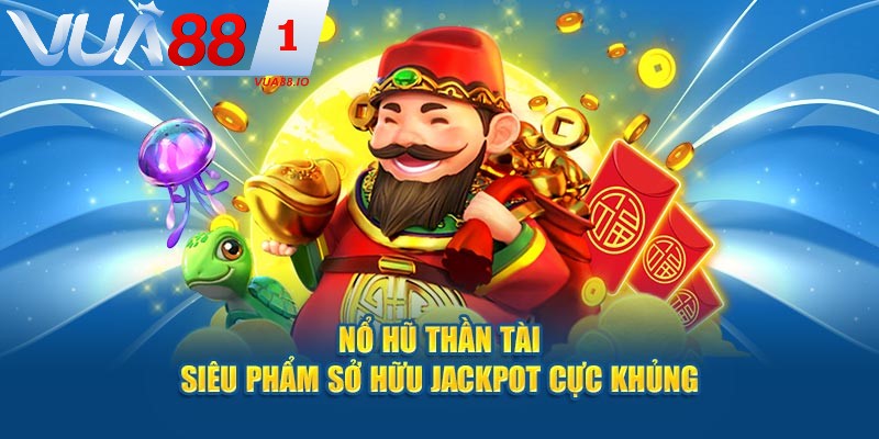 Nổ hũ Thần Tài săn jackpot đỉnh cao